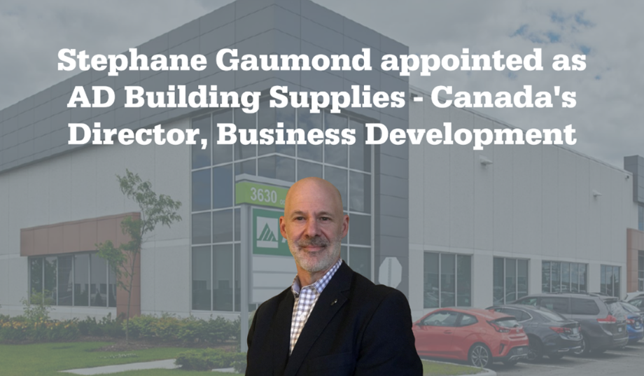 AD Building Supplies – Canada welcomes Stephane Gaumond to strengthen business development across Canada AD Building Supplies – Canada welcomes Stephane Gaumond to strengthen business development across Canada