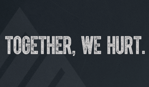 Together, We Hurt. Together, We Hurt.